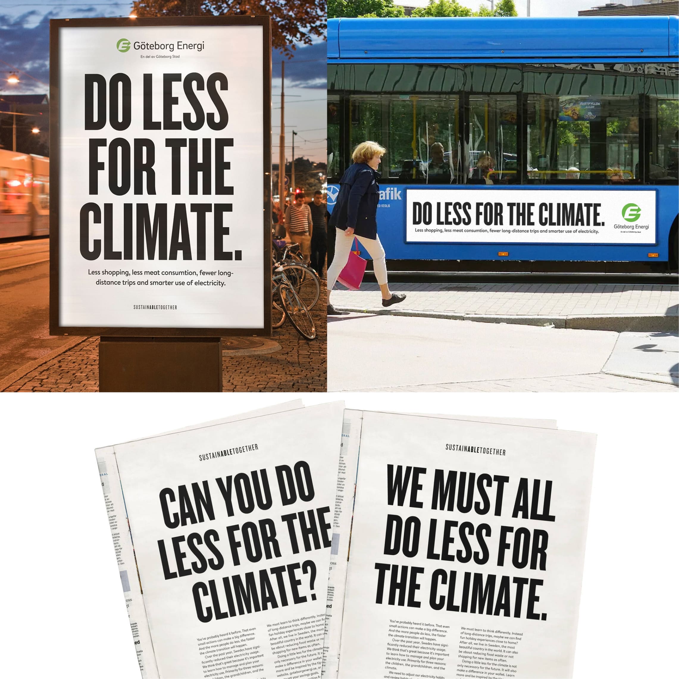 This image is a composite of three photographs, all featuring a similar theme for a climate change campaign. The top left shows a large advertisement board on a sidewalk next to a bicycle stand. It displays a message from Göteborg Energi, reading "DO LESS FOR THE CLIMATE" in bold, black, uppercase letters, with a subtext that suggests less shopping, meat consumption, fewer long-distance trips, and smarter use of electricity. The logo of Göteborg Energi is visible in the top right corner of the ad. In the top right photo, a blue tram is seen passing by, with an advertisement from the same campaign on its side. The ad mirrors the message of the board, but the text is white on a dark background, and the Göteborg Energi logo is positioned at the bottom. The bottom part of the image shows three overlapping newspapers with the campaign's message printed across the fold. It reads, "CAN YOU DO LESS FOR THE CLIMATE?" and "WE MUST ALL DO LESS FOR THE CLIMATE." The text is in large, bold, black letters, and the hashtag #SUSTAINABLETOGETHER is just visible at the bottom of the page.